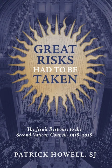 Great Risks Had to Be Taken: The Jesuit Response to the Second Vatican Council, 1958-2018 - Hardcover