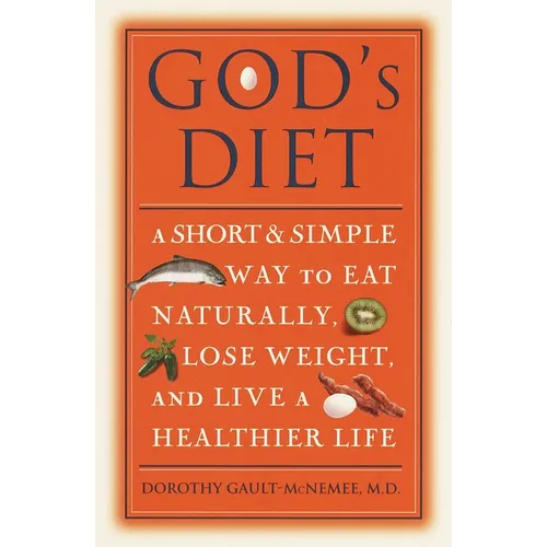 God's Diet: A Short & Simple Way to Eat Naturally, Lose Weight, and Live a Healthier Life - Paperback