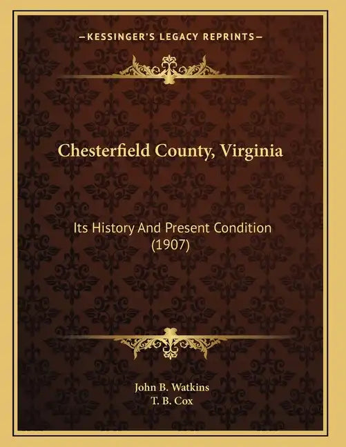 Chesterfield County, Virginia: Its History And Present Condition (1907) - Paperback