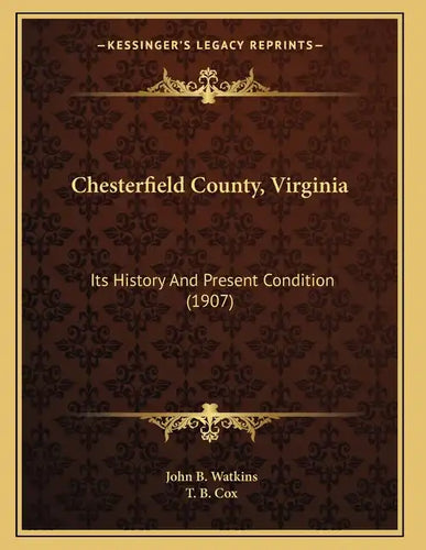 Chesterfield County, Virginia: Its History And Present Condition (1907) - Paperback