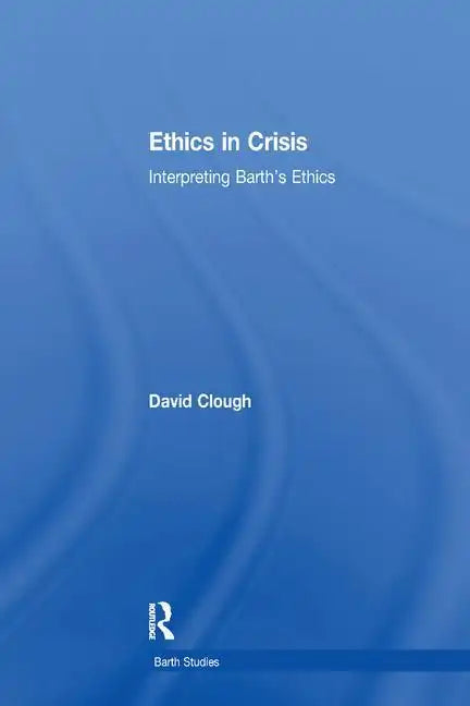 Ethics in Crisis: Interpreting Barth's Ethics - Paperback