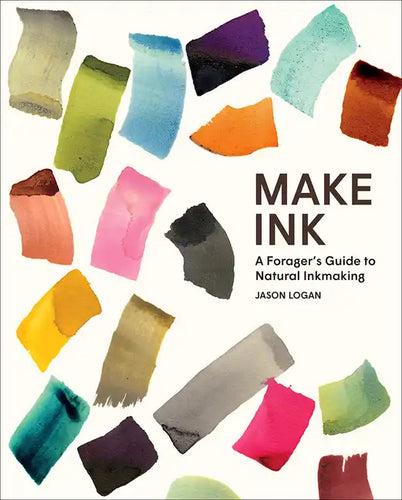 Make Ink: A Forager's Guide to Natural Inkmaking - Hardcover