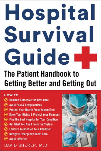 Hospital Survival Guide: The Patient Handbook to Getting Better and Getting Out - Paperback