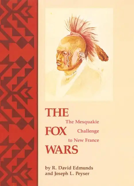 The Fox Wars: The Mesquakie Challenge to New France Volume 211 - Paperback