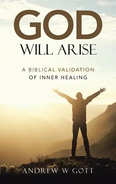 God Will Arise: A Biblical Validation of Inner Healing - Hardcover