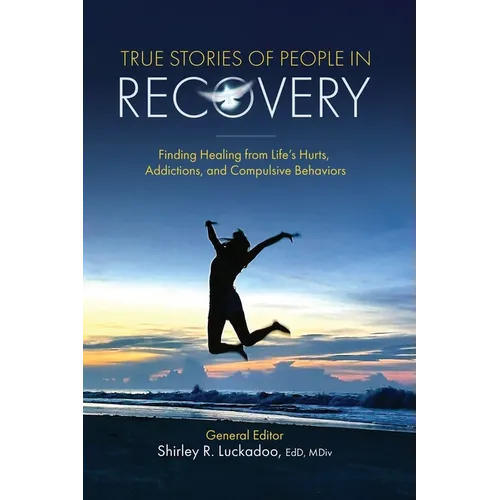 True Stories of People in Recovery: Finding Healing from Life's Hurts, Addictions, and Compulsive Behaviors - Paperback