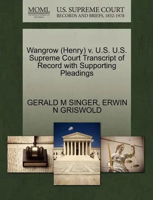 Wangrow (Henry) V. U.S. U.S. Supreme Court Transcript of Record with Supporting Pleadings - Paperback