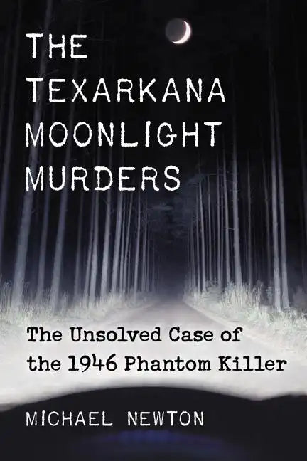 The Texarkana Moonlight Murders: The Unsolved Case of the 1946 Phantom Killer - Paperback