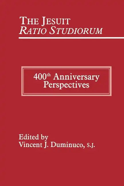 Jesuit Ratio Studiorum of 1599: 400th Anniversary Perspectives - Hardcover