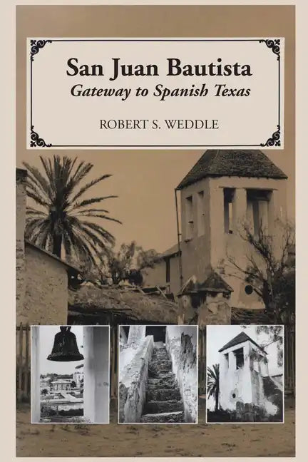 San Juan Bautista: Gateway to Spanish Texas - Paperback