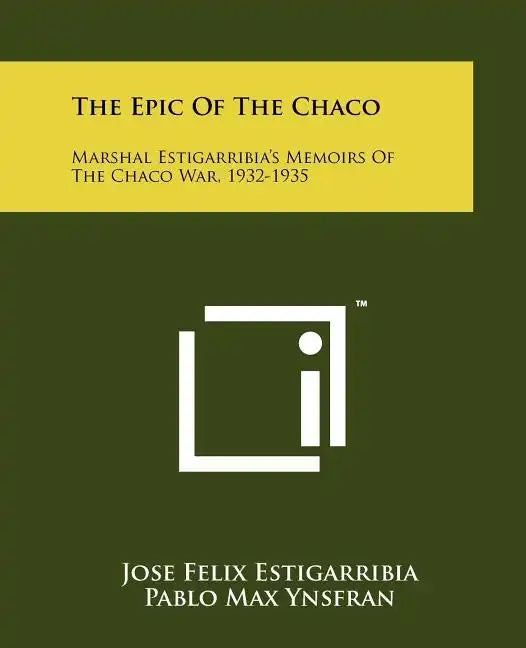 The Epic Of The Chaco: Marshal Estigarribia's Memoirs Of The Chaco War, 1932-1935 - Paperback