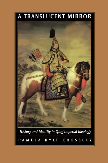 A Translucent Mirror: History and Identity in Qing Imperial Ideology - Paperback