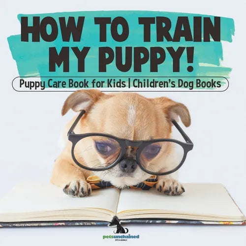 How To Train My Puppy! Puppy Care Book for Kids Children's Dog Books - Paperback