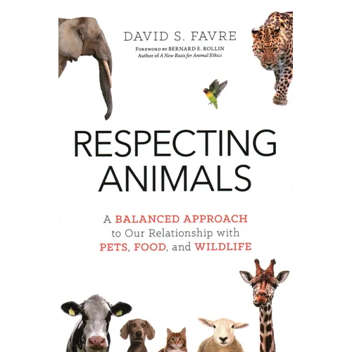 Respecting Animals: A Balanced Approach to Our Relationship with Pets, Food, and Wildlife - Paperback