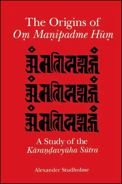 The Origins of Oṃ Maṇipadme Hūṃ: A Study of the Kāraṇḍavyūha Sūtra - Paperback