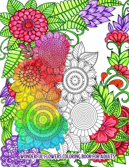 Wonderful Flowers Coloring Book for Adults: An Adult Coloring Book for Stress Relief and Relaxation (Hand-Drawn Images Exclusively Designed) - Paperback