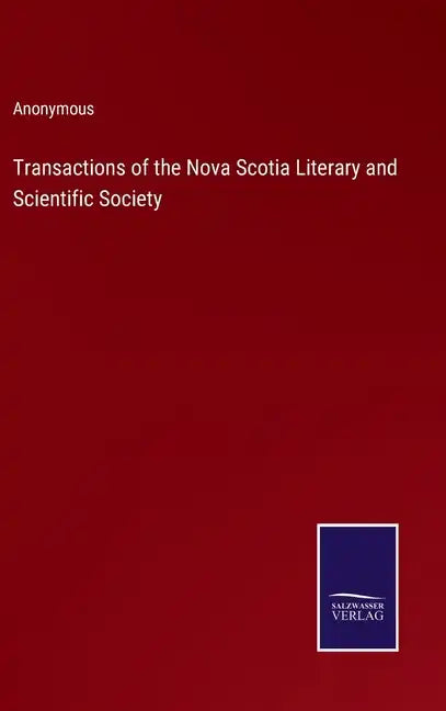 Transactions of the Nova Scotia Literary and Scientific Society - Hardcover