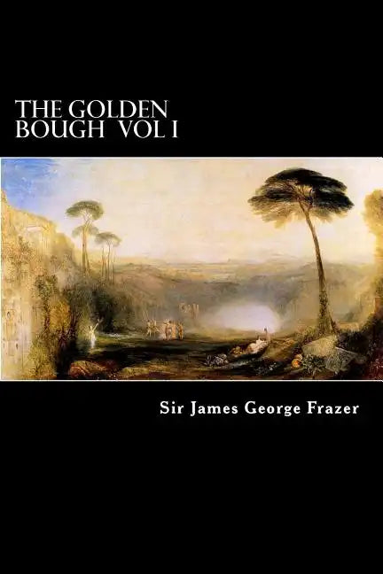 The Golden Bough Vol I: A Study of Magic and Religion - Paperback