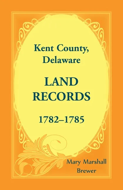 Kent County, Delaware Land Records, 1782-1785 - Paperback
