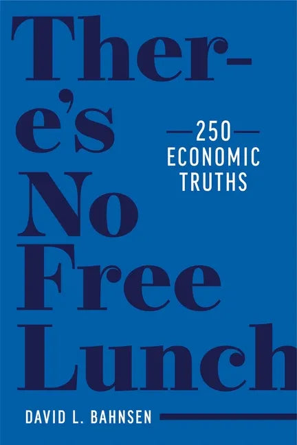 There's No Free Lunch: 250 Economic Truths - Hardcover