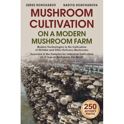 Mushroom Сultivation on a Modern Mushroom Farm: Modern Technologies in the Cultivation of Shiitake and Other Delicacy Mushrooms Overview of the - Paperback