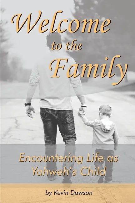 Welcome to the Family: Encountering Life as Yahweh's Child - Paperback