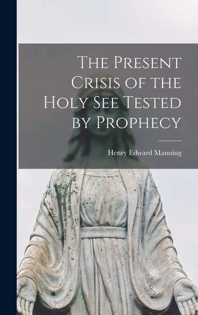 The Present Crisis of the Holy See Tested by Prophecy - Hardcover