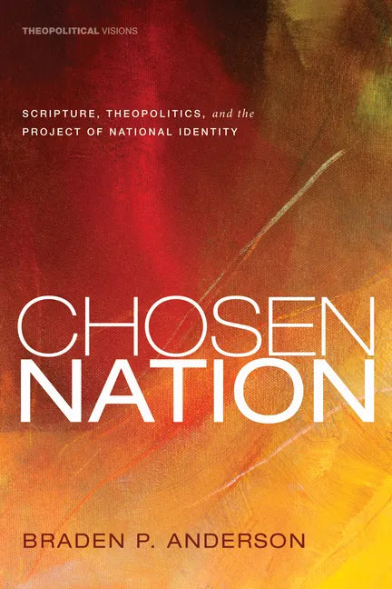 Chosen Nation: Scripture, Theopolitics, and the Project of National Identity - Paperback