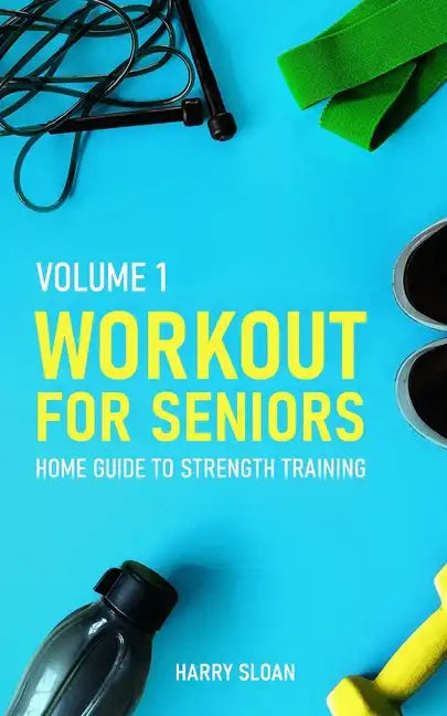 Workout for Seniors: Home Guide to Strength Training - Paperback