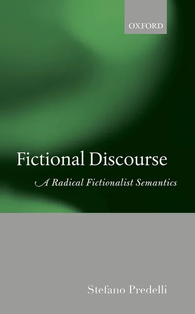 Fictional Discourse: A Radical Fictionalist Semantics - Hardcover