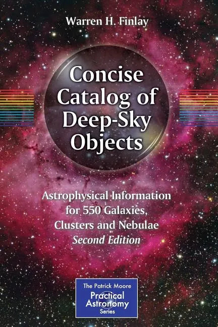 Concise Catalog of Deep-Sky Objects: Astrophysical Information for 550 Galaxies, Clusters and Nebulae - Paperback