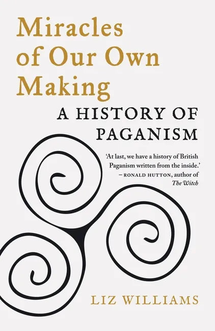 Miracles of Our Own Making: A History of Paganism - Paperback