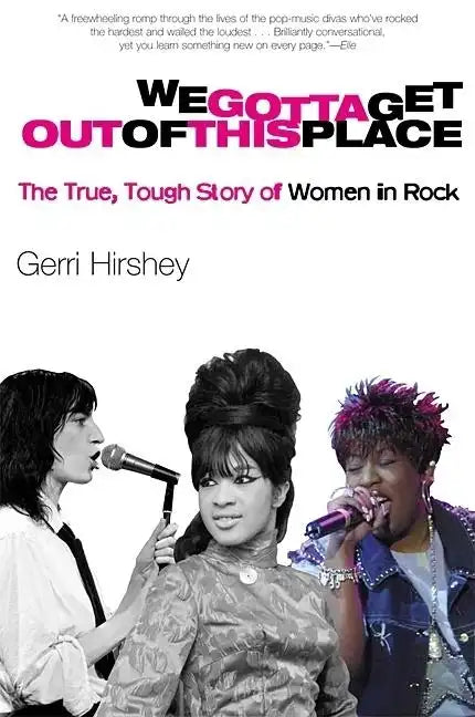 We Gotta Get Out of This Place: The True, Tough Story of Women in Rock - Paperback