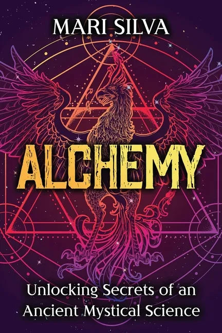 Alchemy: Unlocking Secrets of an Ancient Mystical Science - Paperback
