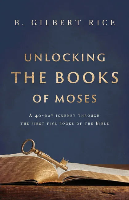 Unlocking the Books of Moses: A 40-Day Journey Through the First Five Books of the Bible - Paperback