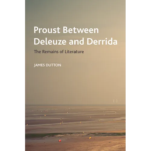 Proust Between Deleuze and Derrida: The Remains of Literature - Paperback