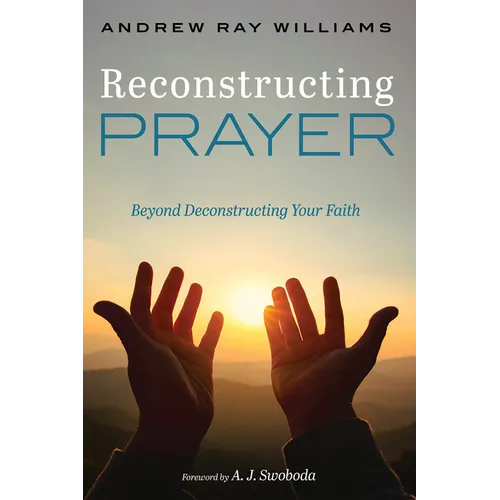 Reconstructing Prayer: Beyond Deconstructing Your Faith - Paperback