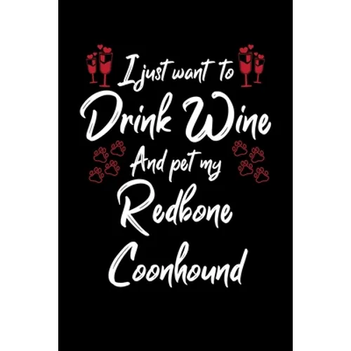 I Just Wanna Drink Wine And Pet My Redbone Coonhound - Paperback