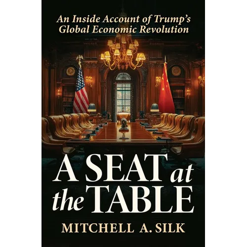 A Seat at the Table: An Inside Account of Trump's Global Economic Revolution - Hardcover