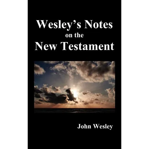 John Wesley's Notes on the Whole Bible: New Testament - Hardcover