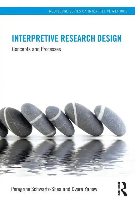 Interpretive Research Design: Concepts and Processes - Paperback