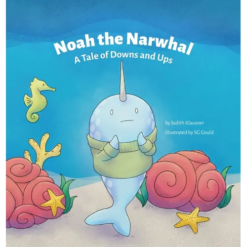 Noah the Narwhal: A Tale of Downs and Ups - Hardcover