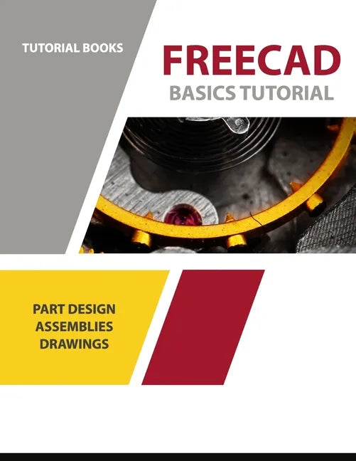 FreeCAD Basics Tutorial: Part Design, Assemblies, and Drawings - Paperback