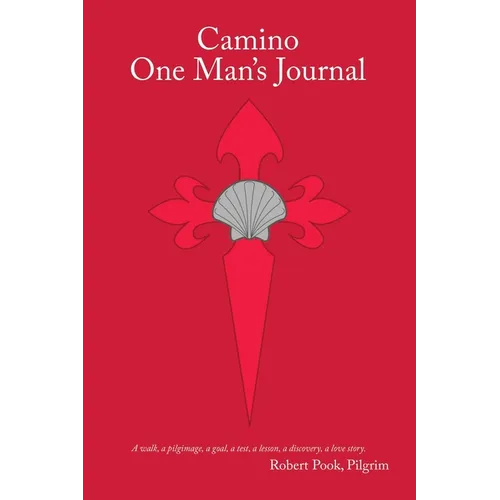 Camino One Man's Journal: A Walk, a Pilgrimage, a Goal, a Test, a Lesson, a Discovery, a Love Story - Paperback