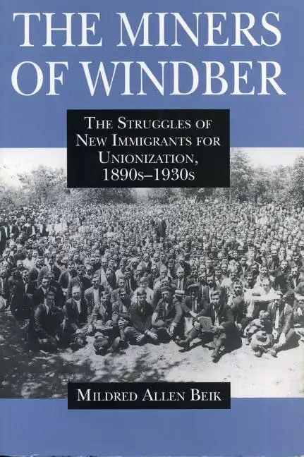 The Miners of Windber: The Struggles of New Immigrants for Unionization, 1890s-1930s - Paperback
