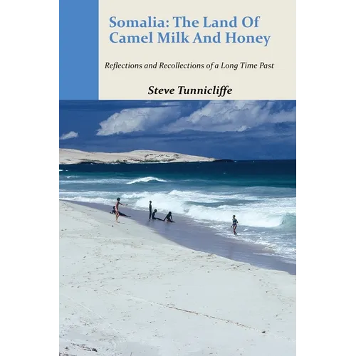 Somalia: The Land of Camel Milk and Honey: Reflections and Recollections of a Time Long Past - Paperback