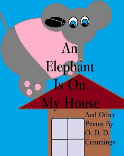 An Elephant Is On My House: And Other Poems By O. D. D. Cummings - Paperback