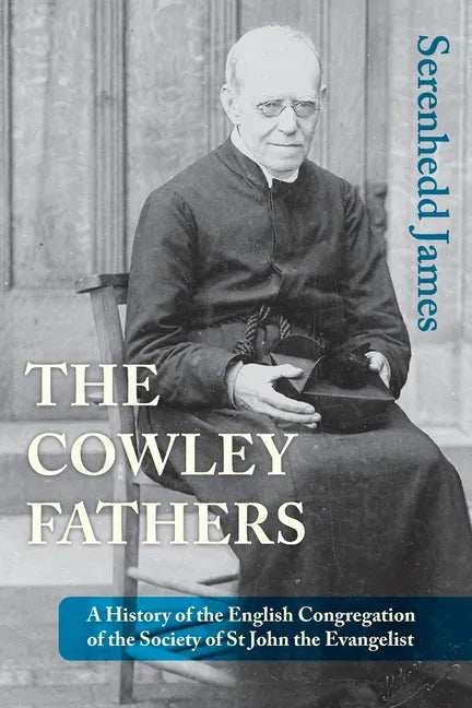 The Cowley Fathers: A History of the English Congregation of the Society of St John the Evangelist - Paperback