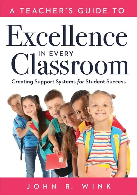 Teacher's Guide to Excellence in Every Classroom: Creating Support Systems for Student Success (Creating Support Systems to Increase Academic Achievem - Paperback