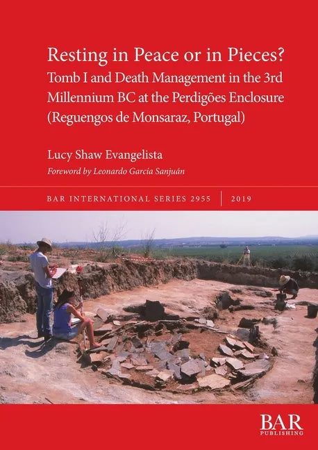 Resting in Peace or in Pieces? Tomb I and Death Management in the 3rd Millennium BC at the Perdigões Enclosure (Reguengos de Monsaraz, Portugal): Unde - Paperback